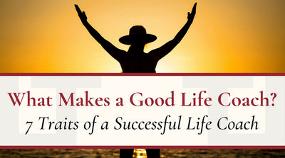 What Makes a Good Life Coach? | 7 Traits of a Successful Life Coach